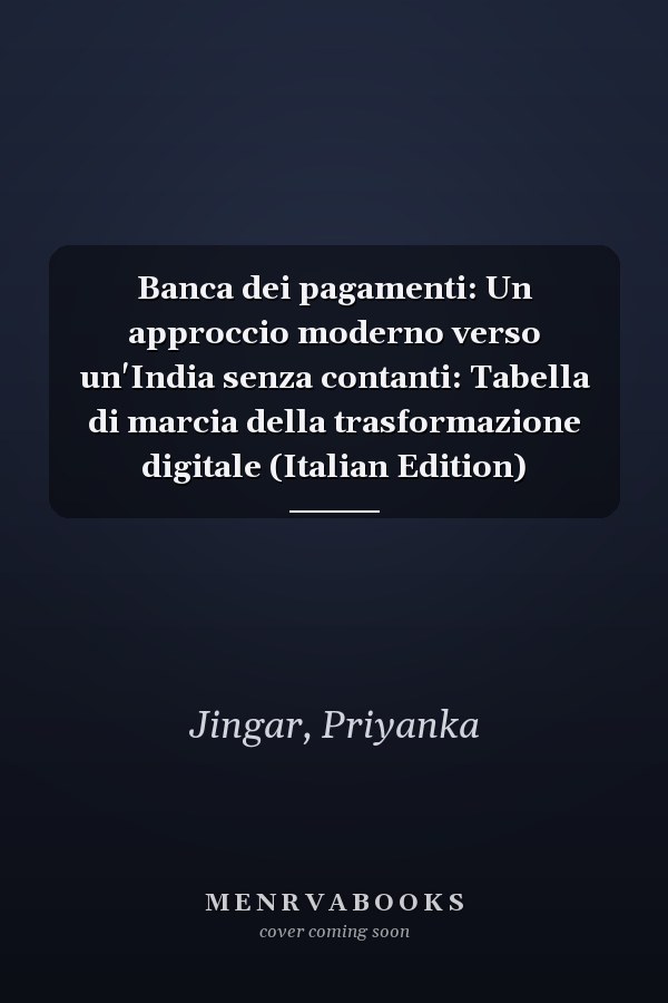 Banca dei pagamenti: Un approccio moderno verso un'India senza contanti: Tabella di marcia della trasformazione digitale (Italian Edition)