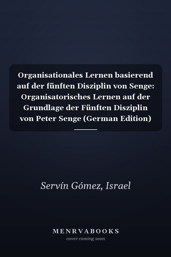 Organisationales Lernen basierend auf der fünften Disziplin von Senge: Organisatorisches Lernen auf der Grundlage der Fünften Disziplin von Peter Senge (German Edition)