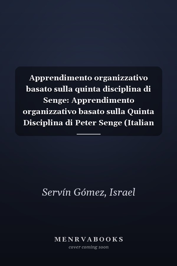 Apprendimento organizzativo basato sulla quinta disciplina di Senge: Apprendimento organizzativo basato sulla Quinta Disciplina di Peter Senge (Italian Edition)