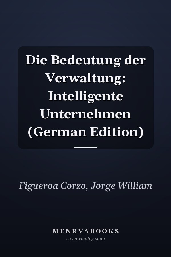 Die Bedeutung der Verwaltung: Intelligente Unternehmen (German Edition)