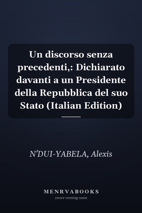 Un discorso senza precedenti,: Dichiarato davanti a un Presidente della Repubblica del suo Stato (Italian Edition)