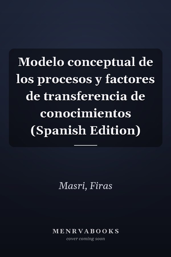 Modelo conceptual de los procesos y factores de transferencia de conocimientos (Spanish Edition)