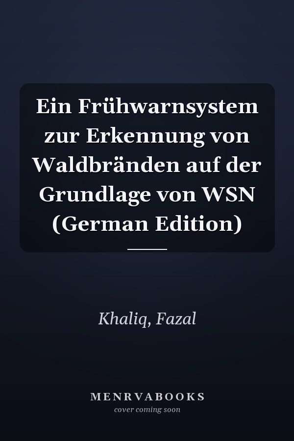 Ein Frühwarnsystem zur Erkennung von Waldbränden auf der Grundlage von WSN (German Edition)