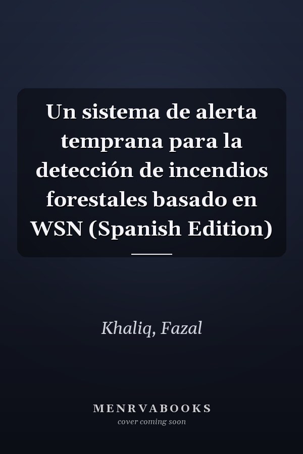 Un sistema de alerta temprana para la detección de incendios forestales basado en WSN (Spanish Edition)
