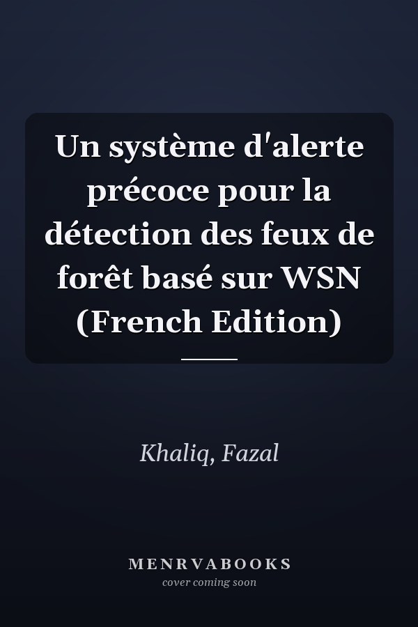 Un système d'alerte précoce pour la détection des feux de forêt basé sur WSN (French Edition)