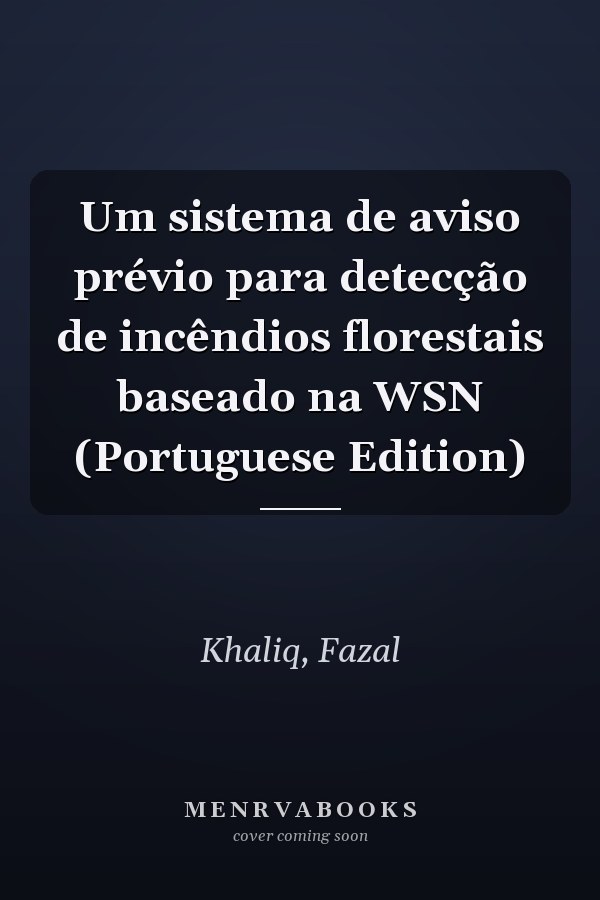 Um sistema de aviso prévio para detecção de incêndios florestais baseado na WSN (Portuguese Edition)