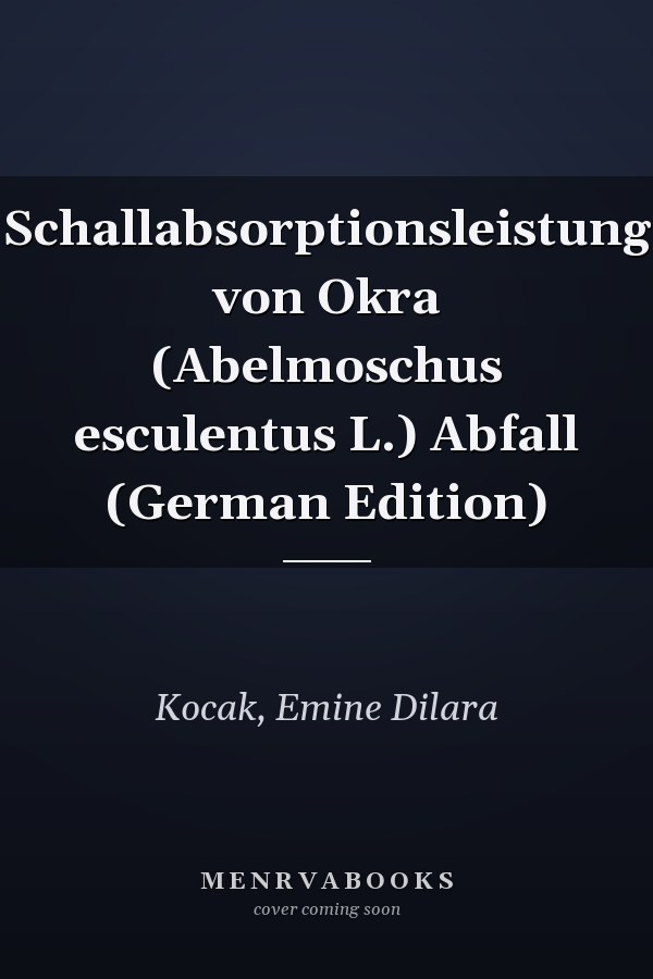 Schallabsorptionsleistung von Okra (Abelmoschus esculentus L.) Abfall (German Edition)