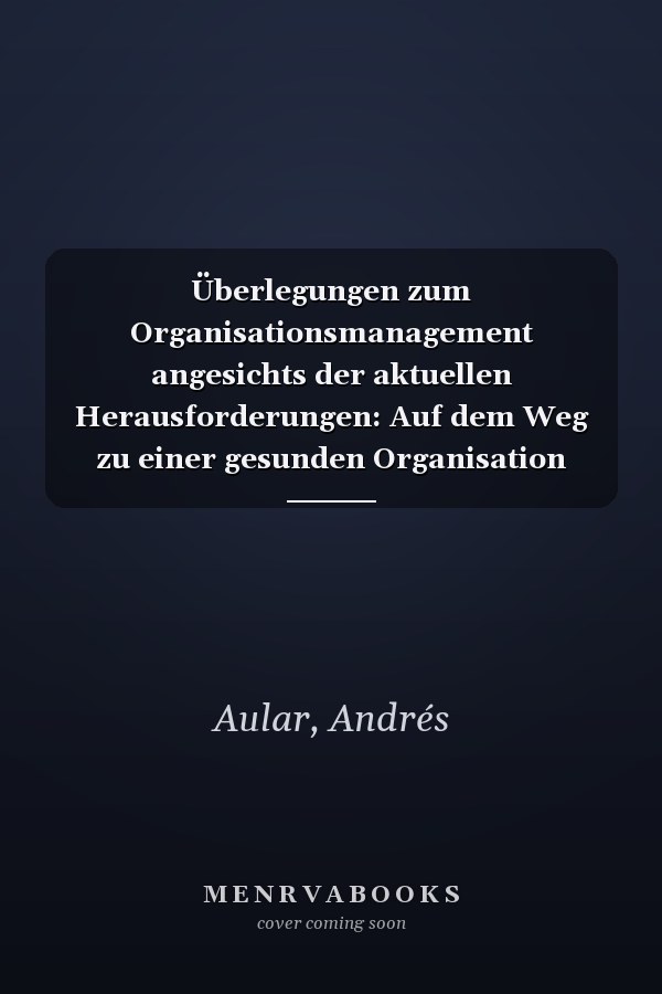Überlegungen zum Organisationsmanagement angesichts der aktuellen Herausforderungen: Auf dem Weg zu einer gesunden Organisation (German Edition)