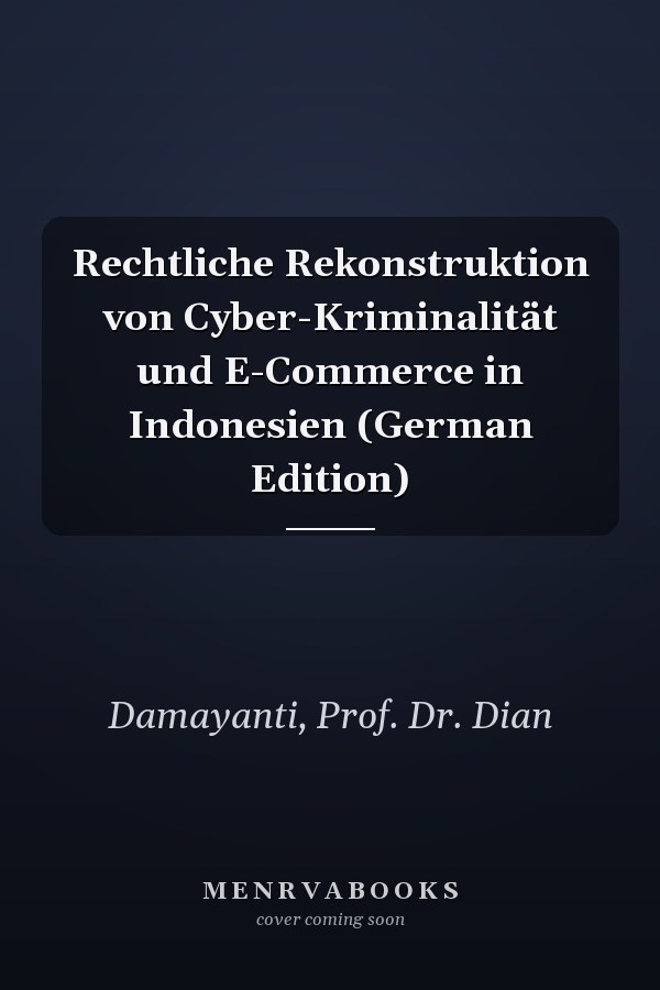 Rechtliche Rekonstruktion von Cyber-Kriminalität und E-Commerce in Indonesien (German Edition)