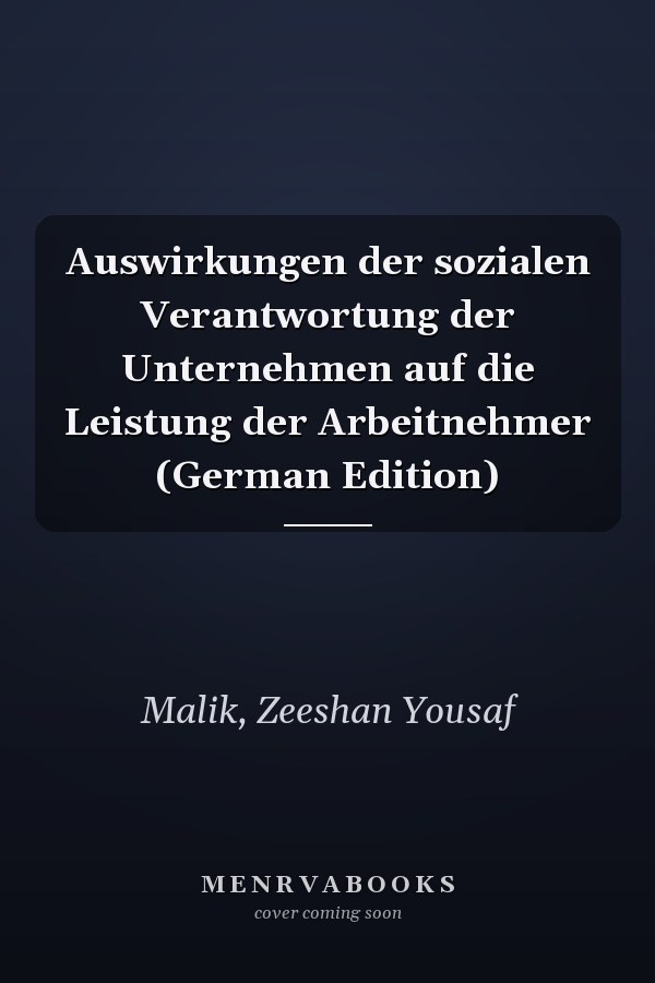 Auswirkungen der sozialen Verantwortung der Unternehmen auf die Leistung der Arbeitnehmer (German Edition)