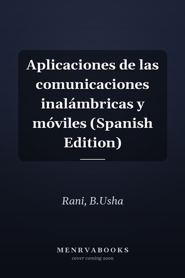 Aplicaciones de las comunicaciones inalámbricas y móviles (Spanish Edition)