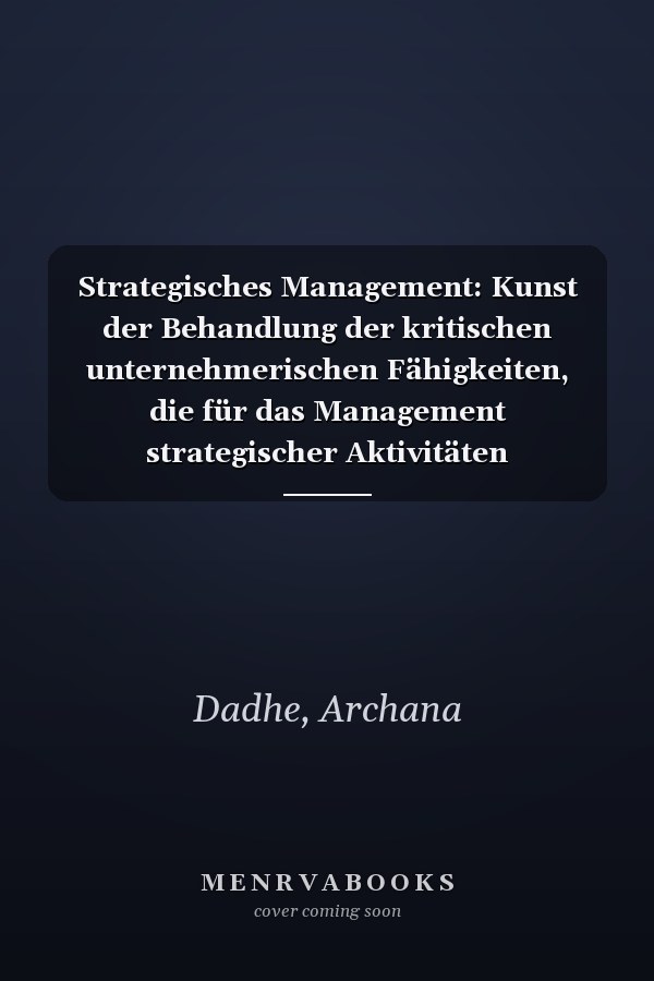 Strategisches Management: Kunst der Behandlung der kritischen unternehmerischen Fähigkeiten, die für das Management strategischer Aktivitäten erforderlich sind (German Edition)