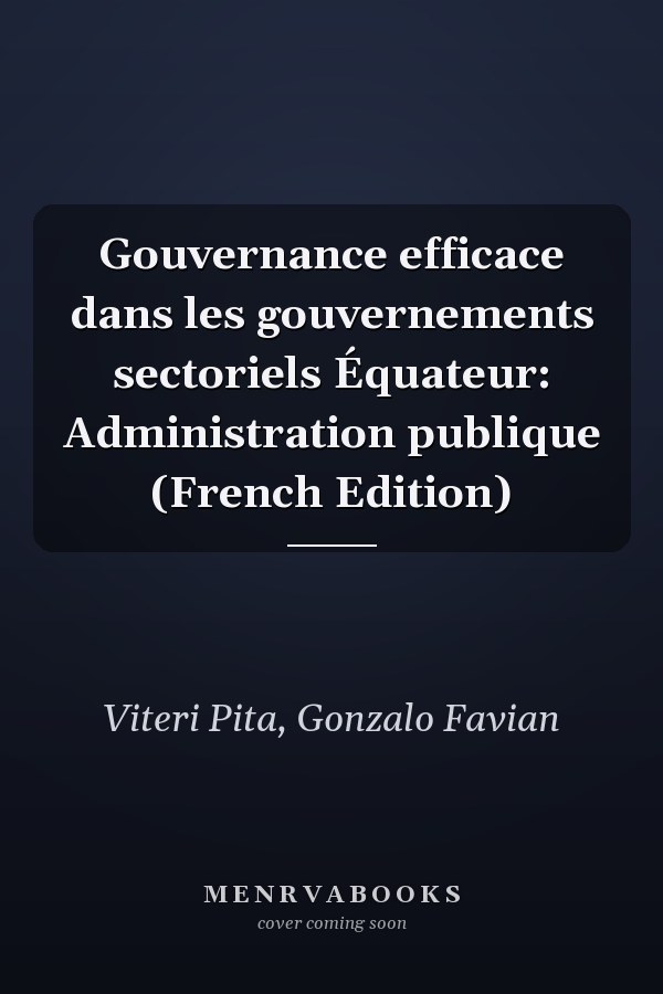 Gouvernance efficace dans les gouvernements sectoriels Équateur: Administration publique (French Edition)