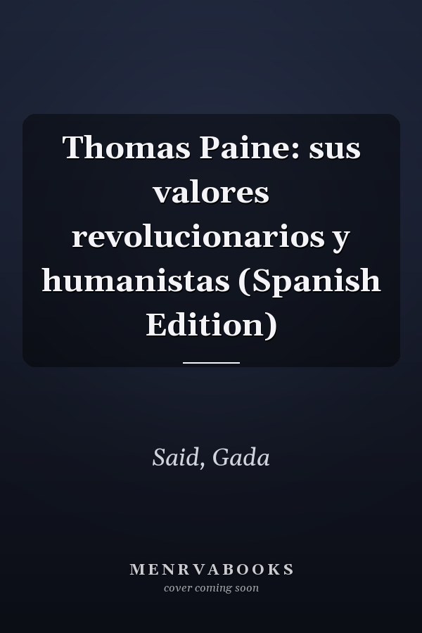 Thomas Paine: sus valores revolucionarios y humanistas (Spanish Edition)