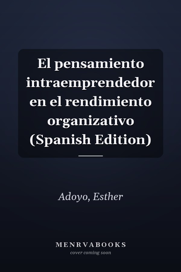 El pensamiento intraemprendedor en el rendimiento organizativo (Spanish Edition)