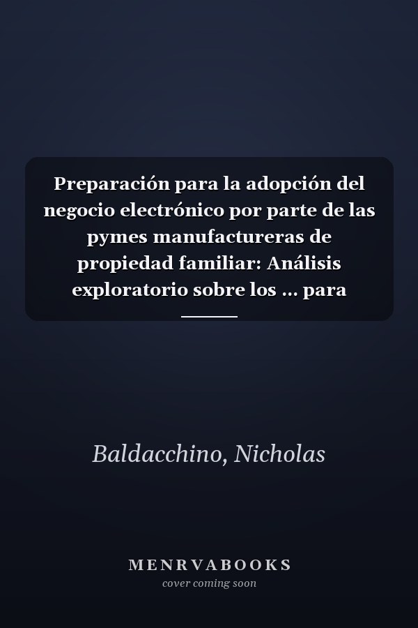 Preparación para la adopción del negocio electrónico por parte de las pymes manufactureras de propiedad familiar: Análisis exploratorio sobre los ... para invertir en B2B I.T (Spanish Edition)