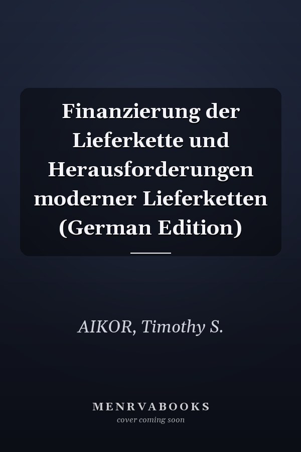 Finanzierung der Lieferkette und Herausforderungen moderner Lieferketten (German Edition)