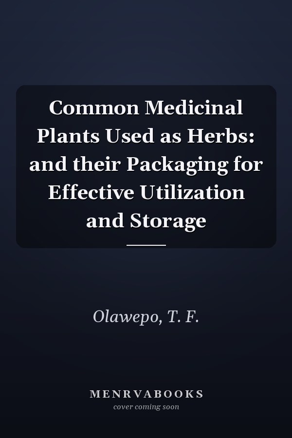 Common Medicinal Plants Used as Herbs: and their Packaging for Effective Utilization and Storage