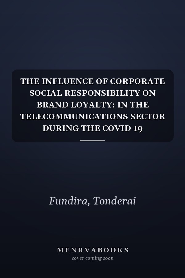 THE INFLUENCE OF CORPORATE SOCIAL RESPONSIBILITY ON BRAND LOYALTY: IN THE TELECOMMUNICATIONS SECTOR DURING THE COVID 19 PANDEMIC: A CASE OF ECONET WIRELESS ZIMBABWE