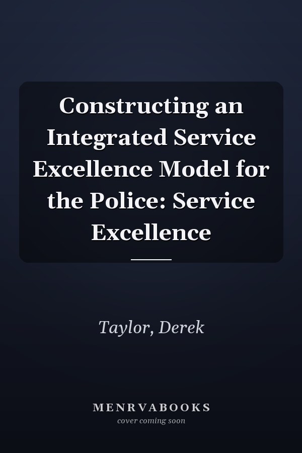 Constructing an Integrated Service Excellence Model for the Police: Service Excellence