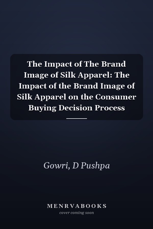 The Impact of The Brand Image of Silk Apparel: The Impact of the Brand Image of Silk Apparel on the Consumer Buying Decision Process