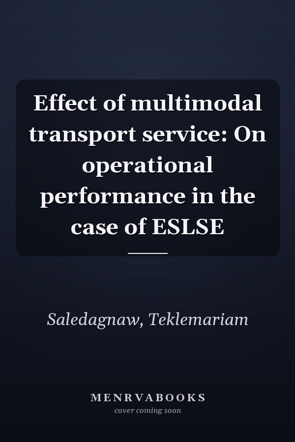 Effect of multimodal transport service: On operational performance in the case of ESLSE