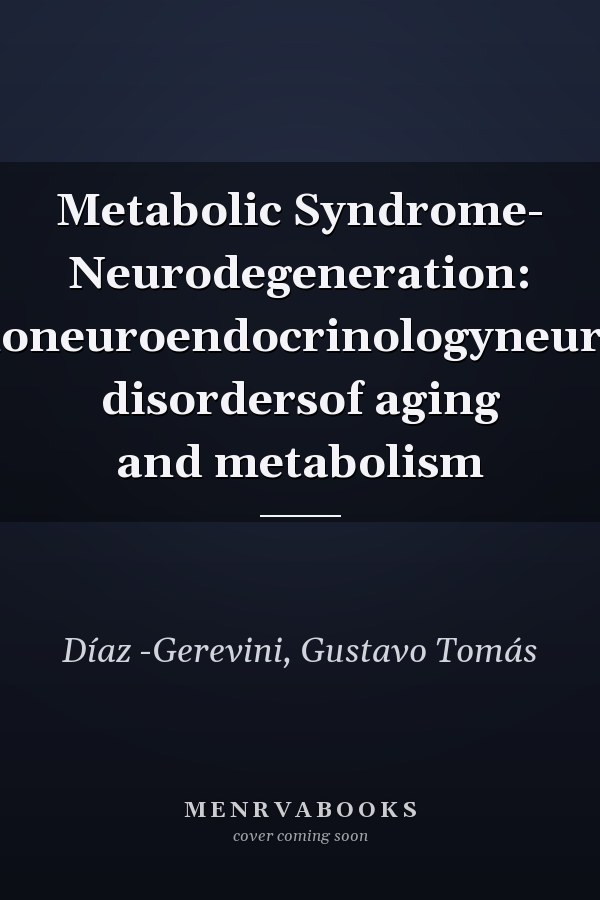 Metabolic Syndrome- Neurodegeneration: Psychoimmunoneuroendocrinologyneurodegenerative disordersof aging and metabolism