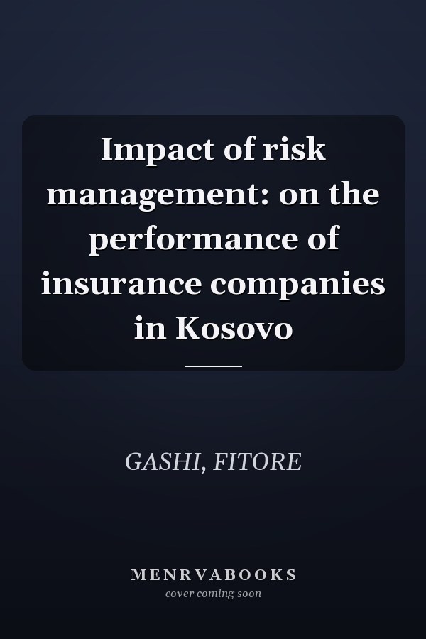 Impact of risk management: on the performance of insurance companies in Kosovo