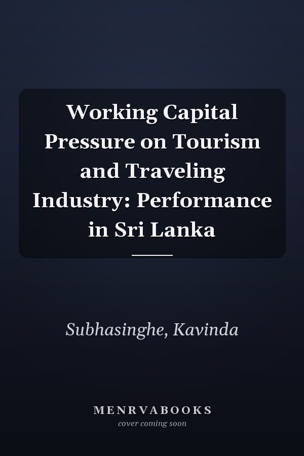 Working Capital Pressure on Tourism and Traveling Industry: Performance in Sri Lanka
