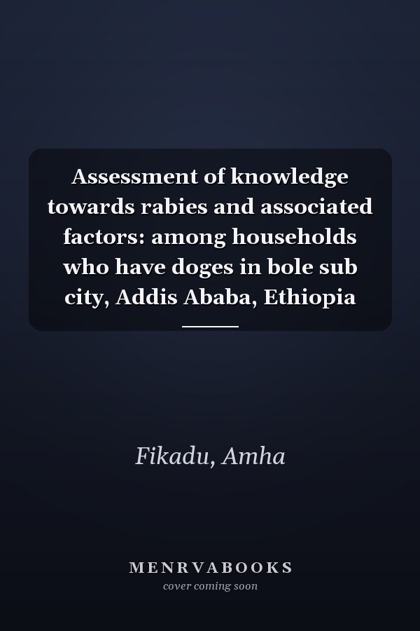 Assessment of knowledge towards rabies and associated factors: among households who have doges in bole sub city, Addis Ababa, Ethiopia