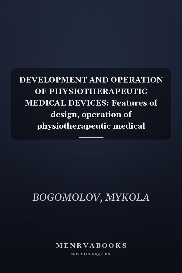 DEVELOPMENT AND OPERATION OF PHYSIOTHERAPEUTIC MEDICAL DEVICES: Features of design, operation of physiotherapeutic medical equipment