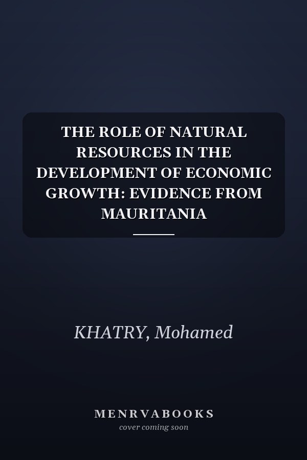 THE ROLE OF NATURAL RESOURCES IN THE DEVELOPMENT OF ECONOMIC GROWTH: EVIDENCE FROM MAURITANIA