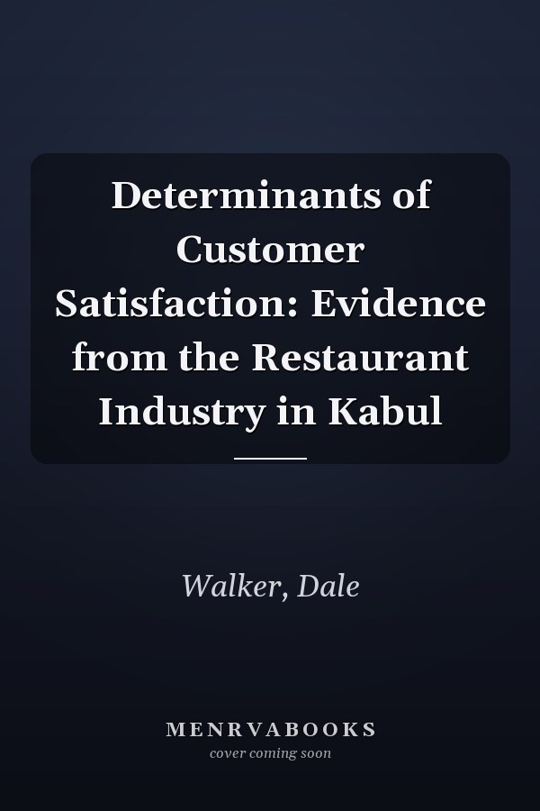 Determinants of Customer Satisfaction: Evidence from the Restaurant Industry in Kabul