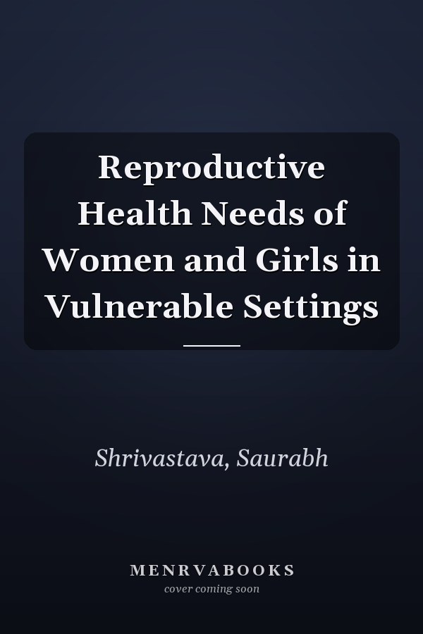 Reproductive Health Needs of Women and Girls in Vulnerable Settings