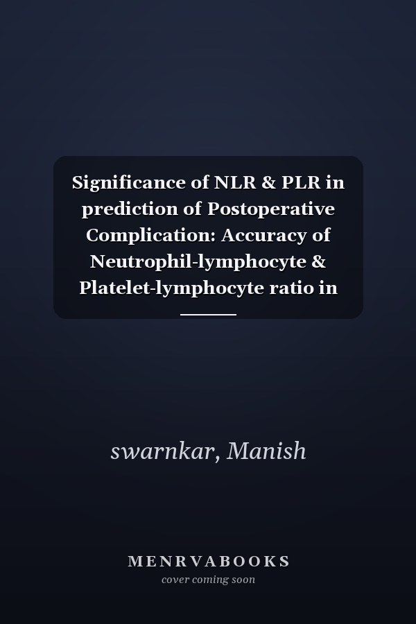 Significance of NLR & PLR in prediction of Postoperative Complication: Accuracy of Neutrophil-lymphocyte & Platelet-lymphocyte ratio in prediction of complications in Abdominal surgery