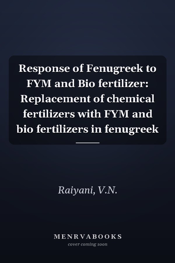 Response of Fenugreek to FYM and Bio fertilizer: Replacement of chemical fertilizers with FYM and bio fertilizers in fenugreek