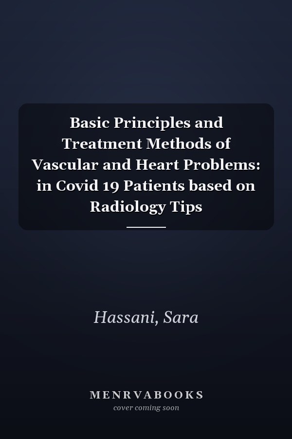 Basic Principles and Treatment Methods of Vascular and Heart Problems: in Covid 19 Patients based on Radiology Tips