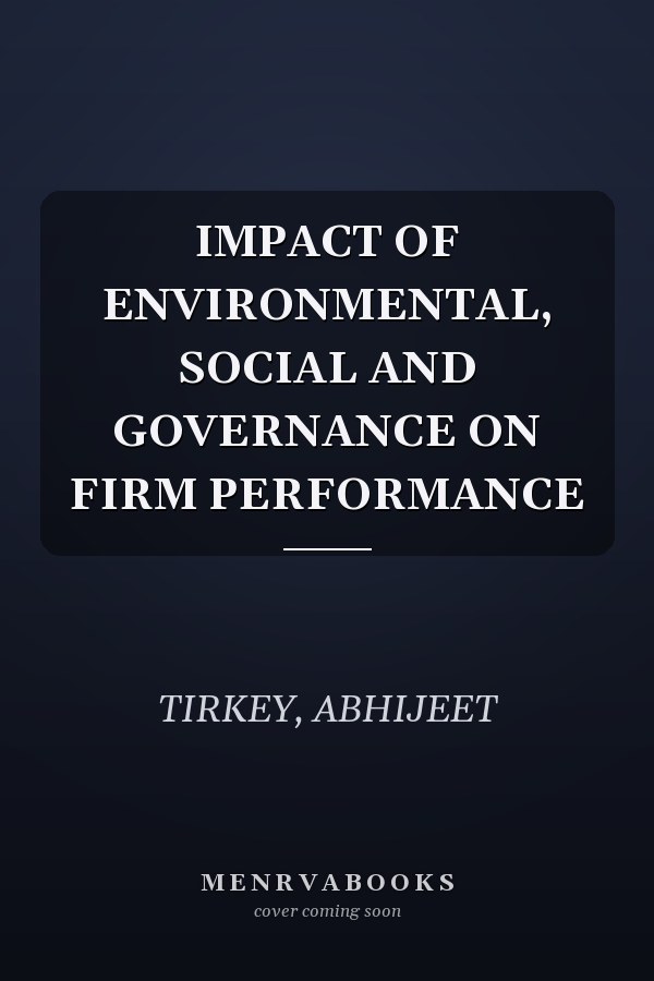IMPACT OF ENVIRONMENTAL, SOCIAL AND GOVERNANCE ON FIRM PERFORMANCE