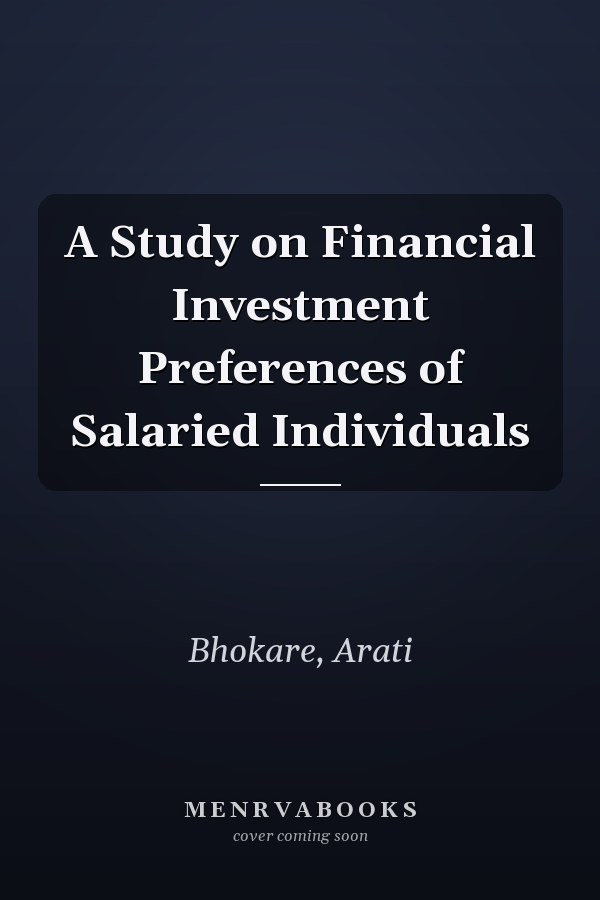 A Study on Financial Investment Preferences of Salaried Individuals