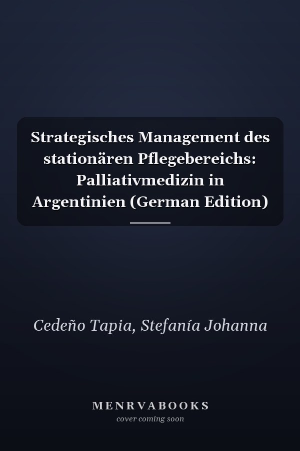 Strategisches Management des stationären Pflegebereichs: Palliativmedizin in Argentinien (German Edition)