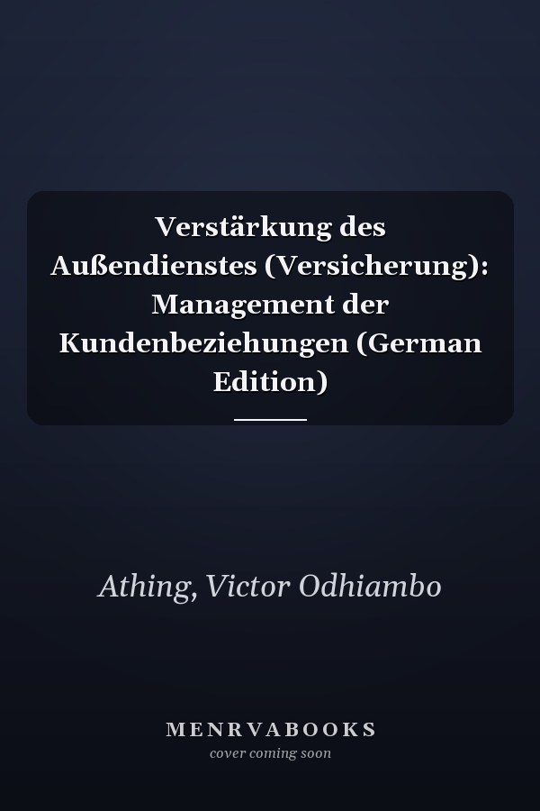 Verstärkung des Außendienstes (Versicherung): Management der Kundenbeziehungen (German Edition)