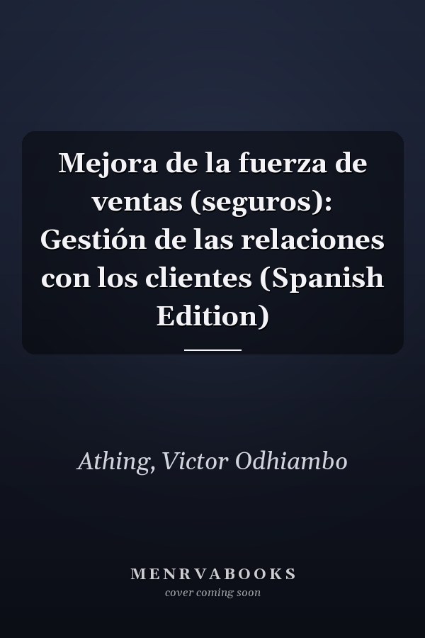 Mejora de la fuerza de ventas (seguros): Gestión de las relaciones con los clientes (Spanish Edition)