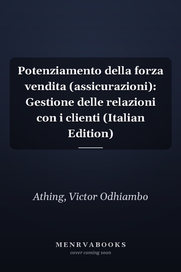 Potenziamento della forza vendita (assicurazioni): Gestione delle relazioni con i clienti (Italian Edition)