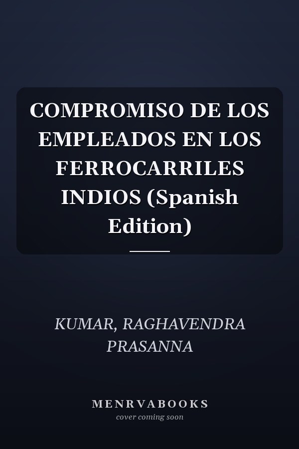 COMPROMISO DE LOS EMPLEADOS EN LOS FERROCARRILES INDIOS (Spanish Edition)