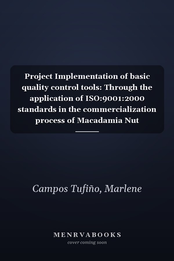 Project Implementation of basic quality control tools: Through the application of ISO:9001:2000 standards in the commercialization process of Macadamia Nut