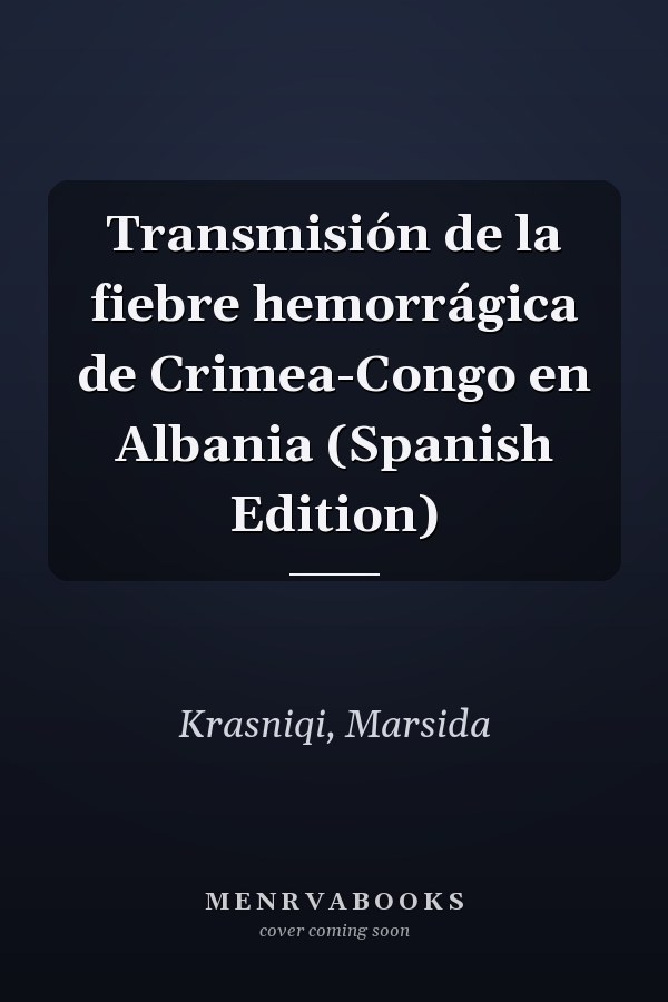 Transmisión de la fiebre hemorrágica de Crimea-Congo en Albania (Spanish Edition)