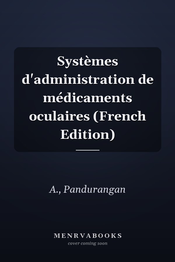 Systèmes d'administration de médicaments oculaires (French Edition)