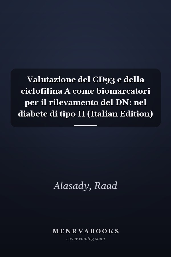 Valutazione del CD93 e della ciclofilina A come biomarcatori per il rilevamento del DN: nel diabete di tipo II (Italian Edition)