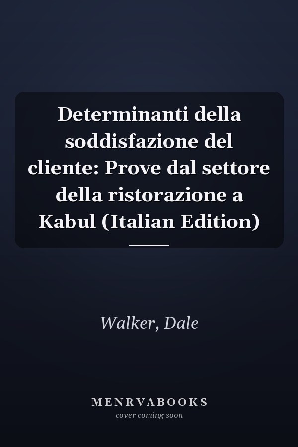 Determinanti della soddisfazione del cliente: Prove dal settore della ristorazione a Kabul (Italian Edition)