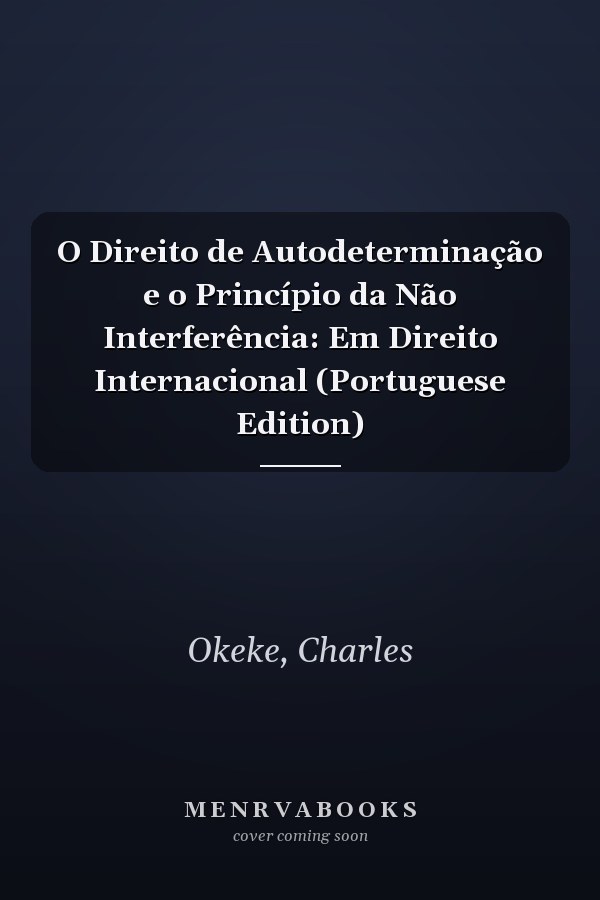 O Direito de Autodeterminação e o Princípio da Não Interferência: Em Direito Internacional (Portuguese Edition)